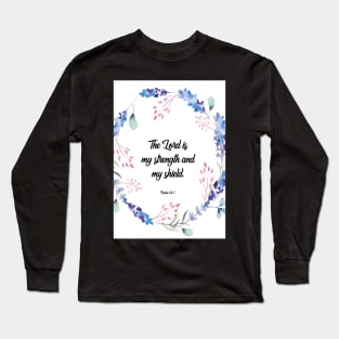 The Lord is my strength and shield, Psalm 28:7, Bible verse, scripture, Christian gift Long Sleeve T-Shirt